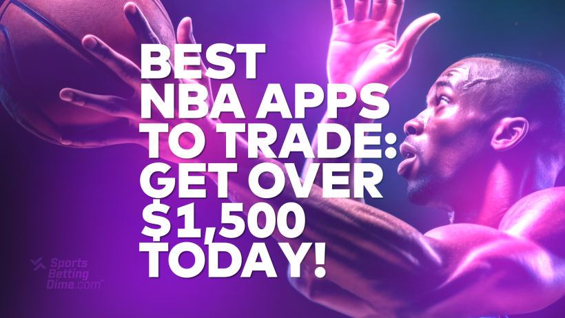Best NBA Apps to Trade - Get Over $1,500 Today