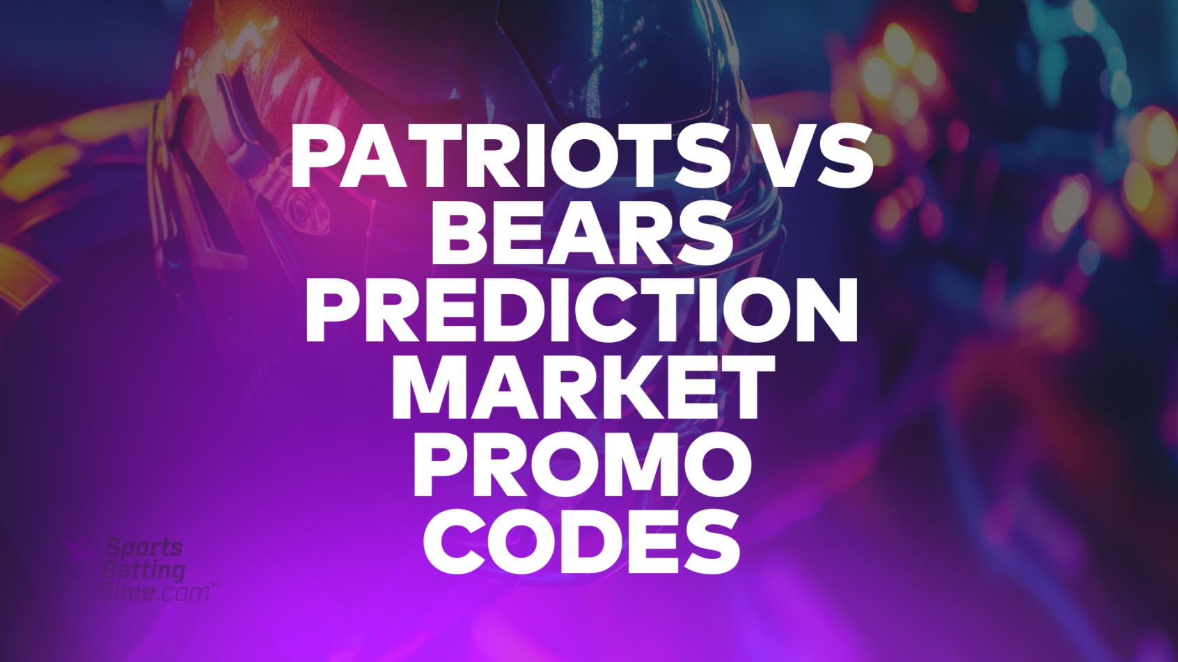 Patriots-Bears Prediction Market Promo Codes: Redeem Best Thursday Night Football Bonuses